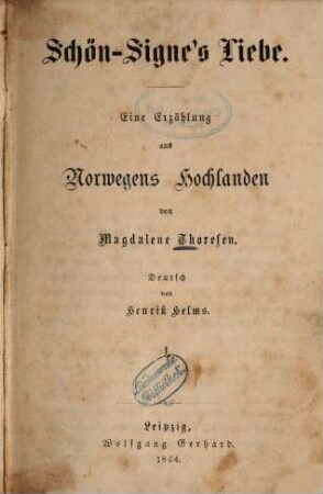 Schön-Signe's Liebe : Eine Erzählung aus Norwegens Hochlanden von Magdalene Thoresen. Deutsch von Henrik Helms. I