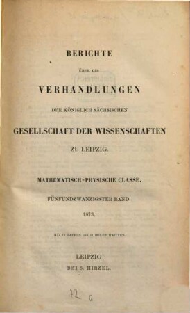 Berichte über die Verhandlungen der Königlich-Sächsischen Gesellschaft der Wissenschaften zu Leipzig, Mathematisch-Physische Klasse. 25. 1873