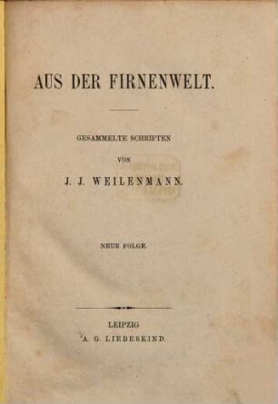 Aus der Firnenwelt : gesammelte Schriften. [2]. Neue Folge