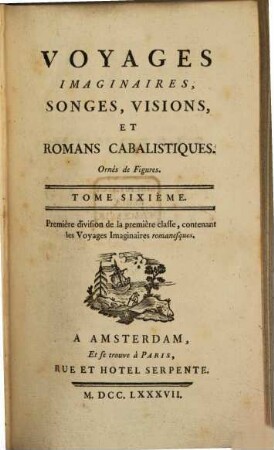 Voyages imaginaires, songes, visions, et romans cabalistiques : Ornés de Figures, 6. Contenant les voyages imaginaires romanesques