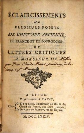 Eclaircissements de plusieurs points de l'histoire ancienne, de France et de Bourgogne : ou lettres critiques à Monsieur ...