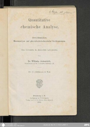 Quantitative chemische Analyse : Gewichtsanalyse, Maassanalyse und physiologisch-chemische Bestimmungen ; zum Gebrauche in chemischen Laboratorien ; mit 15 Abb.