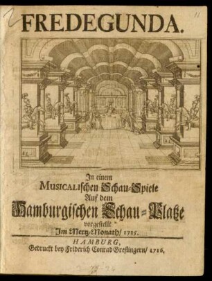Fredegunda : In einem Musicalischen Schau-Spiele Auf dem Hamburgischen Schau-Platze vorgestellt Im Mertz-Monath/ 1715