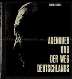 Bildband über Konrad Adenauers Deutschlandpolitik nach dem Zweiten Weltkrieg