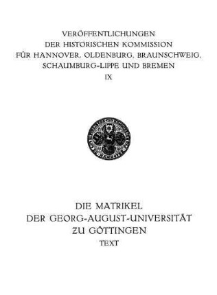 [Bd. 1], Text: Die Matrikel der Georg-August-Universität zu Göttingen. . 1734 - 1837. Text
