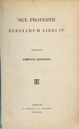 Sex. Propertii Elegiarum libri IV : rec. Aemilius Baehrens