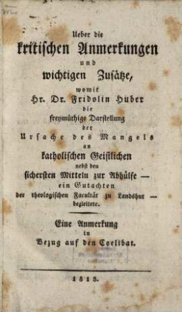 Über die kritischen Anmerkungen und wichtigen Zusätze, womit Fr. Huber die freimütige Darstellung des Mangels an katholischen Geistlichen, nebst den sichersten Mitteln zur Abhilfe begleitet