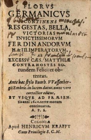 Florus Germanicus : continens res gestas, bella, victorias invictissimorum ferdinandorum II. & III. imperatorum ab excessu Caes. Matthiae contra hostes eorundam feliciter obtentas
