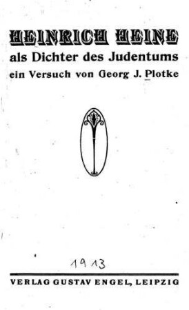 Heinrich Heine als Dichter des Judentums : ein Versuch / von Georg J. Plotke