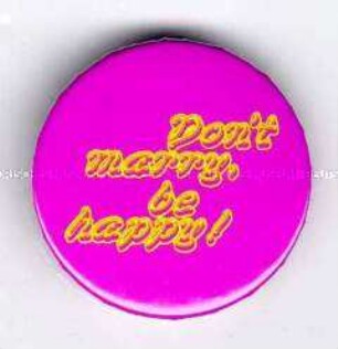 Don't marry, be happy!