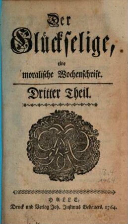 Der Glückselige : eine moralische Wochenschrift. 3. 1764