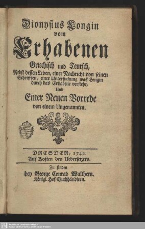 Dionysius Longin vom Erhabenen : Griechisch und Teutsch; Nebst dessen Leben, einer Nachricht von seinen Schrifften und einer Untersuchung was Login durch das Erhabene verstehe