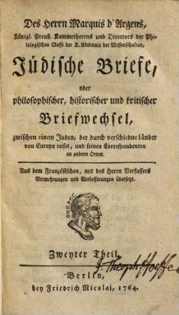 Des Herrn d'Argens Jüdische Briefe, oder philosophischer, historischer und kritischer Briefwechsel, zwischen einem Juden, der durch verschiedne Länder von Europa reiset, und seinen Correspondenten an andern Orten, 2