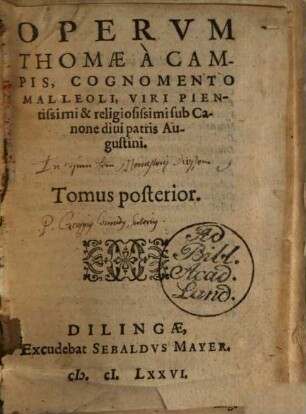 Opervm Thomae A Campis, Cognomento Malleoli, Viri Pientissimi & religiosissimi sub Canone diui patris Augustini Tomus : aucta, et diligentius recognita, 2