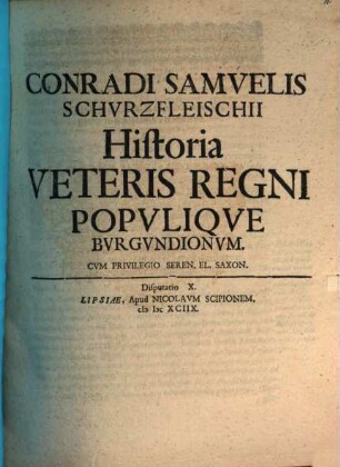 Conradi Samuelis Schurzfleischii Historia Veteris Regni Populique Burgundionum