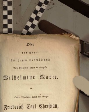 Ode zur Feyer der hohen Vermählung Ihrer Königlichen Hoheit der Prinzessin Wilhelmine Marie, mit Seiner Königlichen Hoheit dem Prinzen Friederich Carl Christian : den 1sten November, 1828