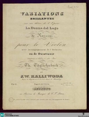 Variations brillantes sur un thême de l'opera: La Donna del Lago de Rossini : pour le violon avec accompagnement de l'orchestre ou de quatuor; op. 18