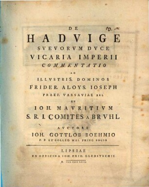 De Hadvige, Suevorum duce, vicaria imperii commentatio : ad illustriss. dominos Frider. Aloys. Ioseph ... et Ioh. Mauritium S. R. I. comites a Bruhl