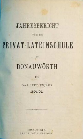 Jahres-Bericht über die Privat-Lateinschule zu Donauwörth : für das Studienjahr .... 1894/95