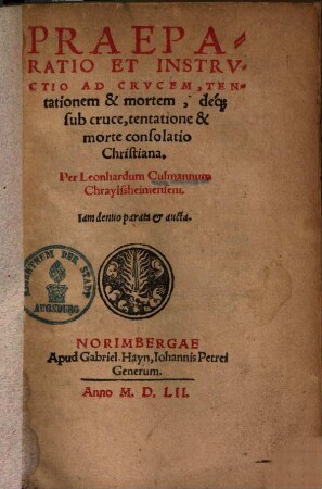 Praeparatio Et Instrvctio Ad Crvcem, Tentationem & mortem, deq[ue] sub cruce, tentatione & morte consolatio Christiana