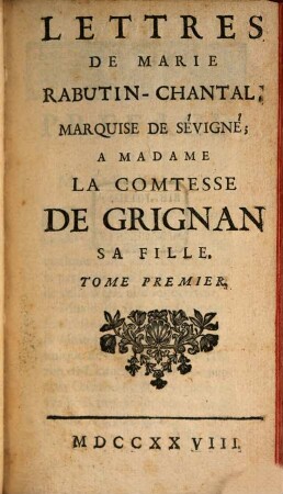 Lettres De Marie Rabutin-Chantal, Marquise De Sévigné, À Madame La Comtesse de Grignan, Sa Fille, Tome Premier