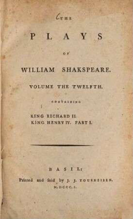 The Plays of William Shakespeare : with the corrections and illustrations of various commentators, to which are added notes, Vol. 12. King Richard II. King Henry IV. : Part. 1