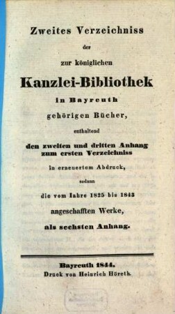 Verzeichniß der zur K. Kanzelley-Bibliothek in Bayreuth gehörigen Bücher, 2. (1844). - 144 S.