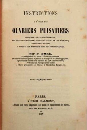 Instructions à l'usage des ouvriers puisatiers indiquant les causes d'asphyxie; les moyens de reconnaitre leur nature et de les détruire; les premiers secours à donner aux asphyxiés dans les circonstances