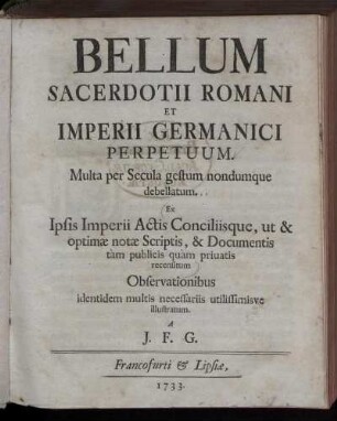 Bellum Sacerdotii Romani Et Imperii Germanici Perpetuum : Multa per Secula gestum nondumque debellatum ...