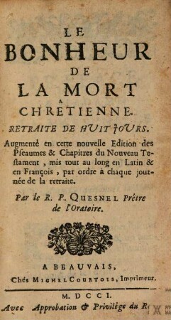 Le bonheur de la mort chrétienne : Rétraite de huit jours ; Augmenté des pseaumes ...
