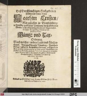 Deß Durchleuchtigen/ Hochgebornen Fürsten und Herrn/ Herrn Joachim Ernsten/ Marggraffen zu Brandenburg ... Müntz: und TaxOrdnung : Nach welcher/ in dero Landt und Fürstenthumb/ Burggraffthumbs Nürmberg/ Unterhalb Gebirgs/ auff deß H. Reichß MüntzOrdnung/ an Schrott und Korn/ gemässen/ und widerumb zu 18. Patzen gesetzten/ ReichßThaler/ mit Kauffen und Verkauffen allerhandt Victualien, und anderer unentbehrlichen Waaren/ auch der Handwercker/ Taglöhner/ Ehehalten und Dienstpotten halber/ sich hinführo Jedermänniglich richten/ und verhalten soll