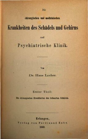 Medizinisch-chirurgische Klinik : Vorlesungen über sämmtliche Fächer der praktischen Medizin, 2,1. Die chirurgischen und medizinischen Krankheiten des Schädels und Gehirns und psychiatrische Klinik ; 1, Die chirurgischen Krankheiten des behaarten Schädels