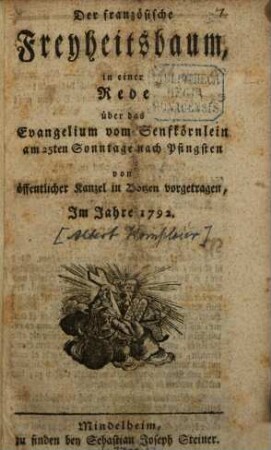 Der französische Freyheitsbaum : in einer Rede über das Evangelium vom Senfkörnlein am 25ten Sonntage nach Pfingsten von öffentlicher Kanzel in Botzen vorgetragen, im Jahre 1792.