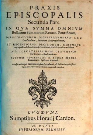 Praxis episcopalis. 2, Secunda Pars In Qva Svmma Omnivm Bullarum Summorum Roman. Pontificum ...