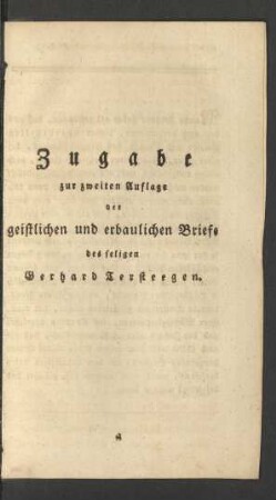 Zugabe zur zweiten Auflage der geistlichen und erbaulichen Briefe des seligen Gerhard Tersteegen.