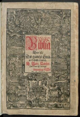Biblia || Das ist/|| Die gantze Heili=||ge Schrifft/ Deudsch.|| D. Mart. Luther.||