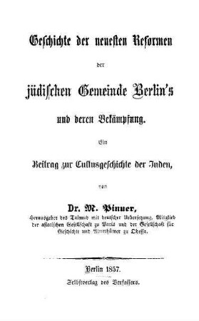 Geschichte der neuesten Reformen der jüdischen Gemeinde Berlin's und deren Bekämpfung : ein Beitrag zur Cultusgeschichte der Juden