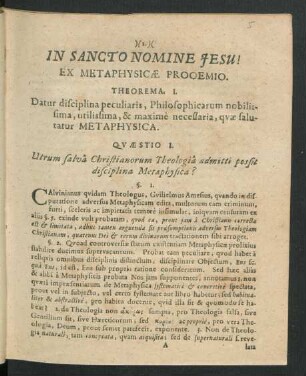 Theorema I. Datur disciplina peculiaris, Philosophicarum nobilissima, utilissima, & maxime necessaria, quae salutatur Metaphysica.