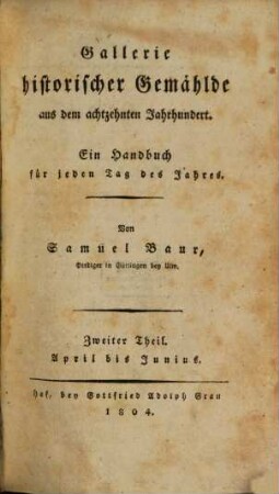 Gallerie historischer Gemählde aus dem achtzehnten Jahrhundert : ein Handbuch für jeden Tag des Jahres, 2. April bis Junius