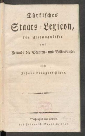 Türkisches Staats-Lexicon, für Zeitungsleser und Freunde der Staaten- und Völkerkunde, von Johann Traugott Plant