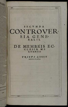 Secunda Controversia Generalis, De Membris Ecclesiæ Mitlitantis: Tribus Libris Explicata.