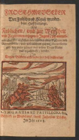 Froschmeuseler : Der Frösch und Meuse wunderbare Hoffhaltunge ; Der Frölichen/ und zur Weyßheit und Regimenten erzogenen Jugend/ zur anmutigen/ aber sehr nützlichen Lehr aus den alten Poëten und Reymdichtern ...