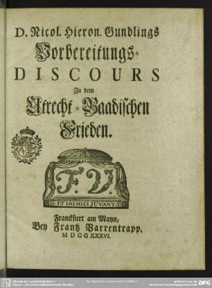D. Nicol. Hieron. Gundlings Vorbereitungs-Discours Zu dem Utrecht-Baadischen Frieden