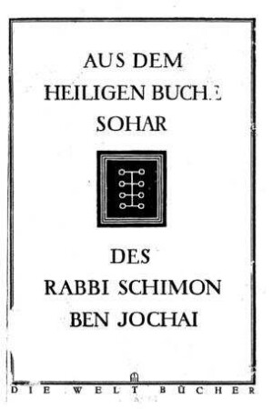 Aus dem hl. Buche Sohar d. Rabbi Schimon ben Jochai / eine Ausw. zsgest. u. übertr. v. Jankew Seidmann