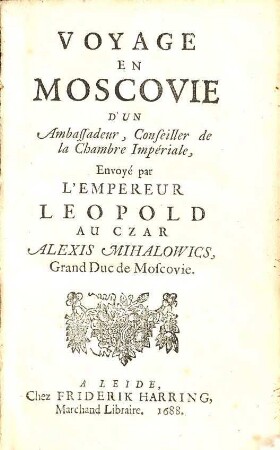 Voyage en Moscovie d'un ambassadeur, conseiller de la Chambre Impériale, envoyé par l'empereur Léopold au Czar Alexis Mihalowics