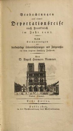 Beobachtungen auf Reisen in und außer Deutschland : nebst Erinnerungen an denkwürdige Lebenserfahrungen und Zeitgenossen in den letzten funfzig Jahren. 4,1, Beobachtungen auf einer Deportationsreise nach Frankreich im Jahr 1807 : Erste Hälfte