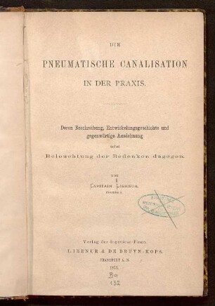 Die pneumatische Canalisation in der Praxis : deren Beschreibung, Entwicklungsgeschichte und gegenwärtige Ausdehnung nebst Beleuchtung der Bedenken dagegen