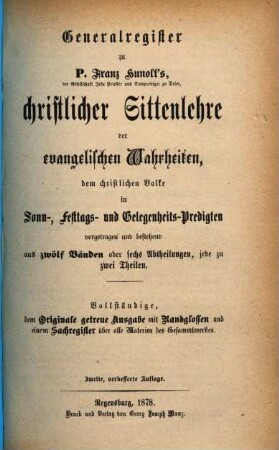 Christliche Sittenlehre der evangelischen Wahrheiten : dem christlichen Volke in Sonn-, Festtags- und Gelegenheits-Predigten vorgetragen, [13]. Generalregister