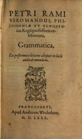 Petri Rami Veromandui, Philosophiae et Eloquentiae Regii professoris ... Grammatica