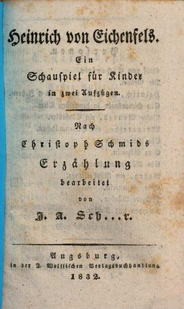 Schauspiele für Kinder, 1[,2]. Heinrich von Eichenfels : ein Schauspiel für Kinder in zwei Aufzügen